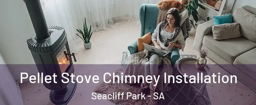  Pellet Stove Chimney Installation Seacliff Park - SA