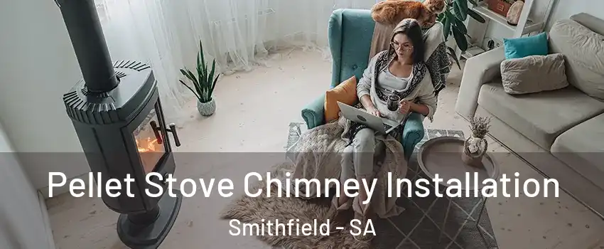  Pellet Stove Chimney Installation Smithfield - SA
