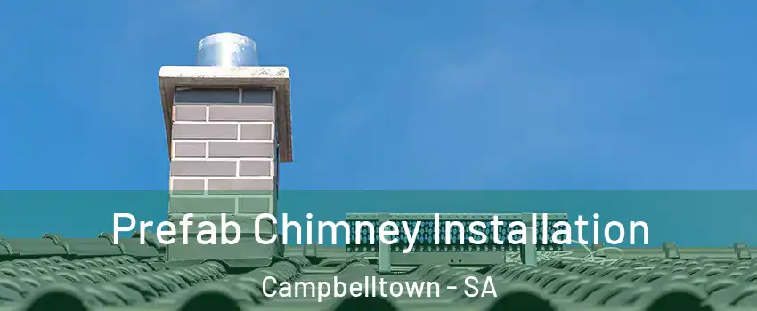 Prefab Chimney Installation Campbelltown - SA