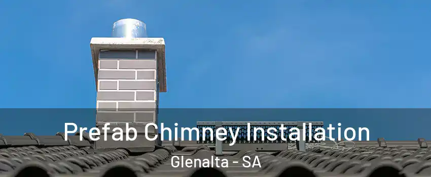 Prefab Chimney Installation Glenalta - SA