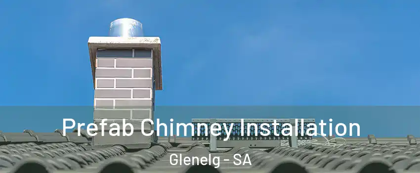 Prefab Chimney Installation Glenelg - SA