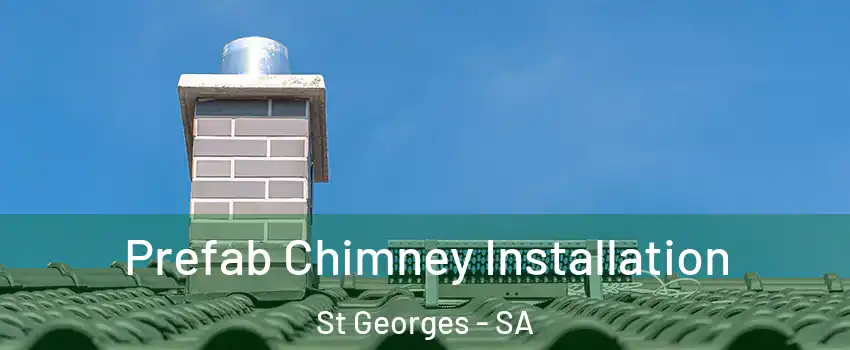  Prefab Chimney Installation St Georges - SA
