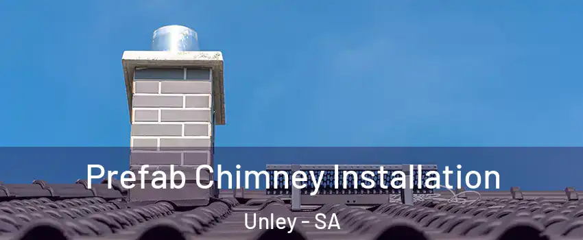  Prefab Chimney Installation Unley - SA