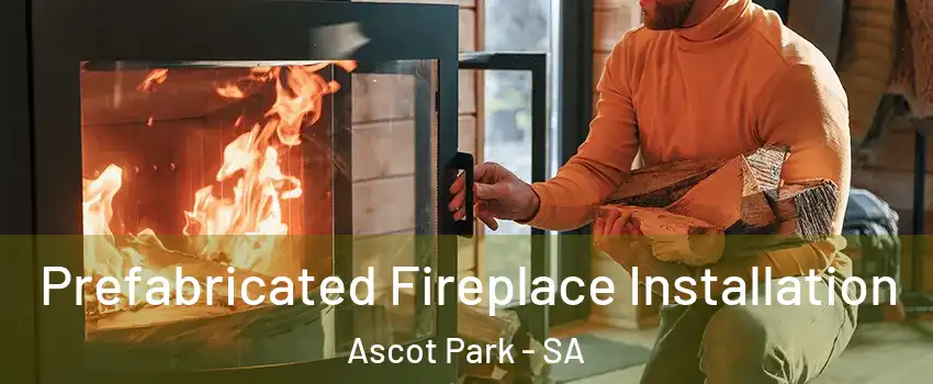 Prefabricated Fireplace Installation Ascot Park - SA