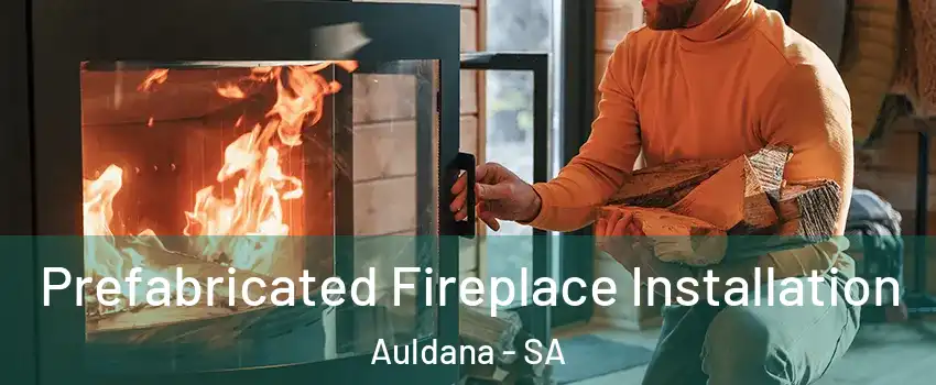 Prefabricated Fireplace Installation Auldana - SA