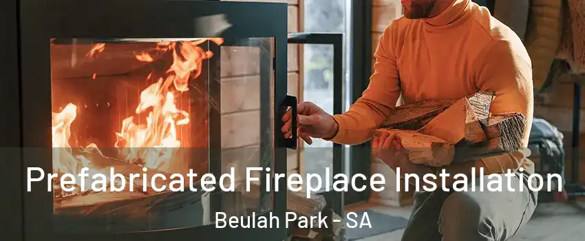 Prefabricated Fireplace Installation Beulah Park - SA