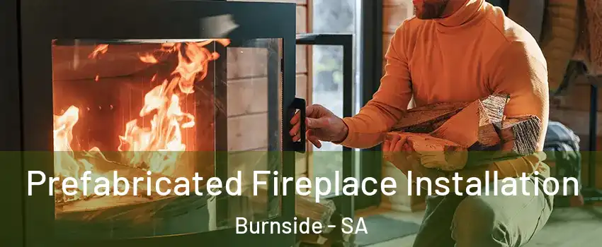 Prefabricated Fireplace Installation Burnside - SA