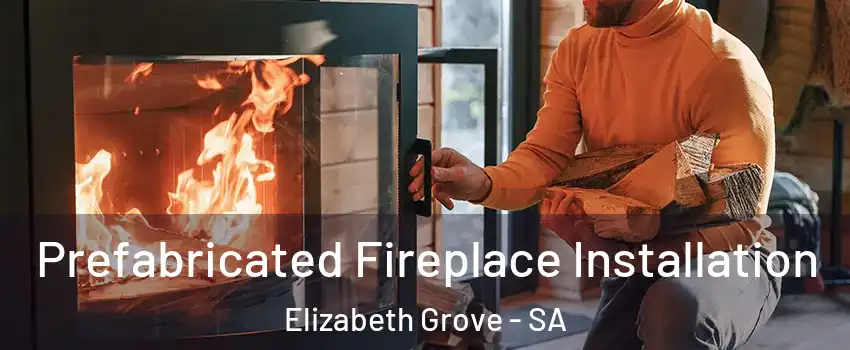 Prefabricated Fireplace Installation Elizabeth Grove - SA