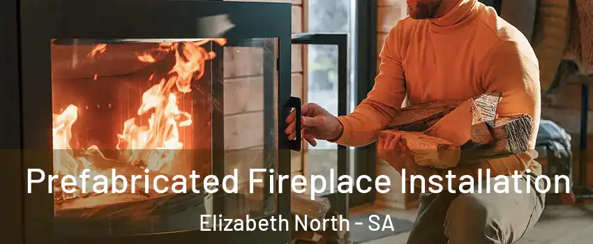 Prefabricated Fireplace Installation Elizabeth North - SA