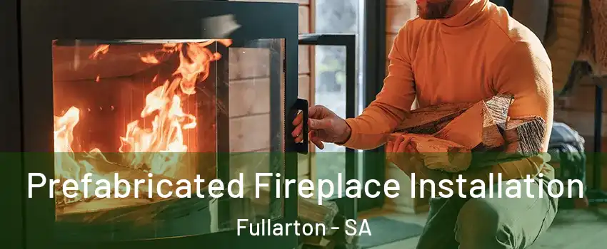Prefabricated Fireplace Installation Fullarton - SA