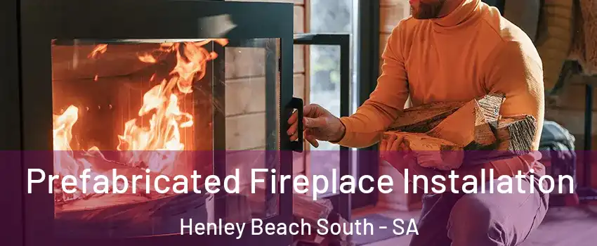 Prefabricated Fireplace Installation Henley Beach South - SA