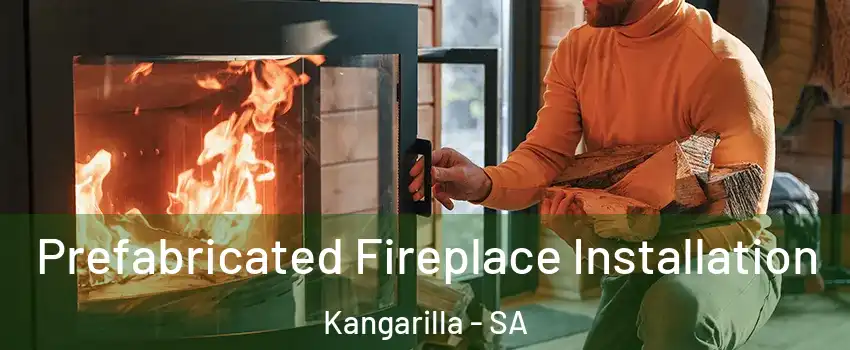  Prefabricated Fireplace Installation Kangarilla - SA