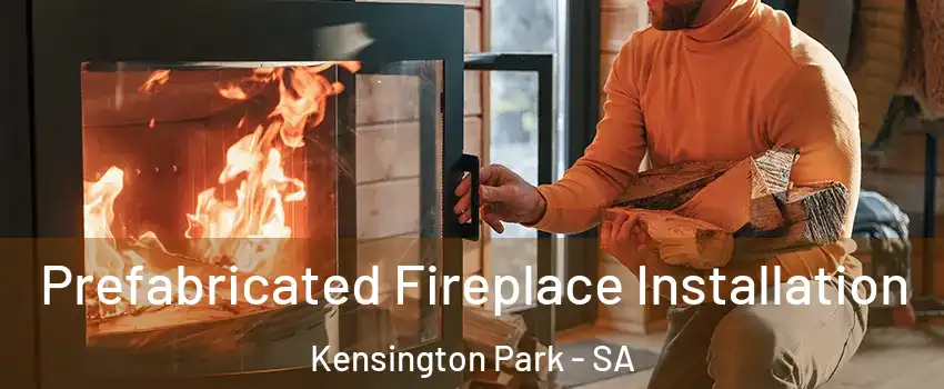  Prefabricated Fireplace Installation Kensington Park - SA