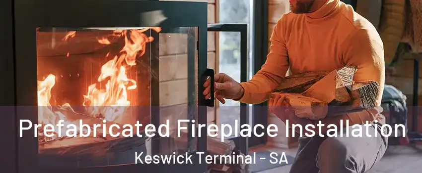  Prefabricated Fireplace Installation Keswick Terminal - SA