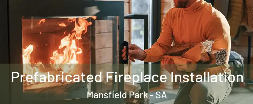  Prefabricated Fireplace Installation Mansfield Park - SA