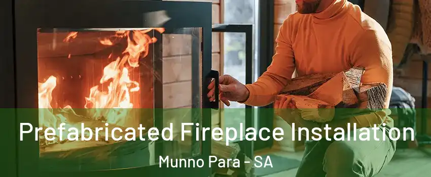  Prefabricated Fireplace Installation Munno Para - SA
