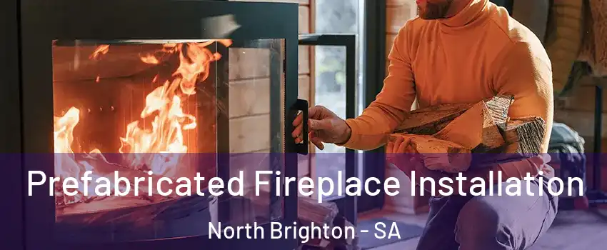 Prefabricated Fireplace Installation North Brighton - SA