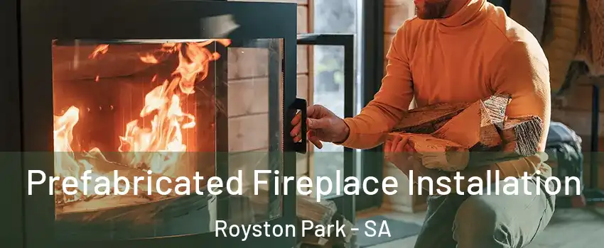  Prefabricated Fireplace Installation Royston Park - SA