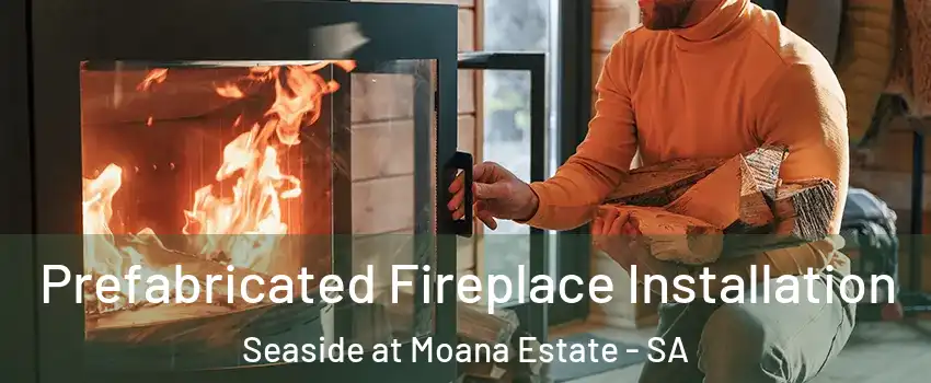  Prefabricated Fireplace Installation Seaside at Moana Estate - SA