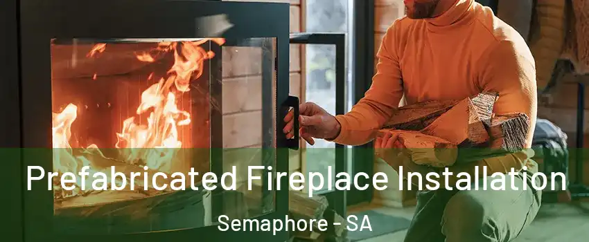  Prefabricated Fireplace Installation Semaphore - SA