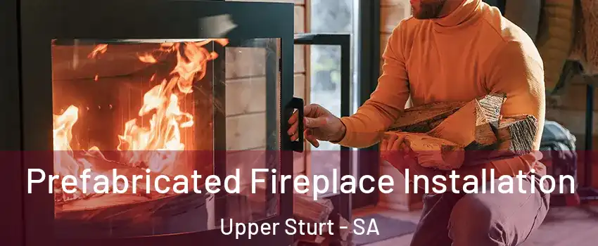  Prefabricated Fireplace Installation Upper Sturt - SA