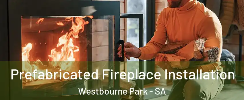  Prefabricated Fireplace Installation Westbourne Park - SA