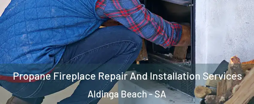 Propane Fireplace Repair And Installation Services Aldinga Beach - SA