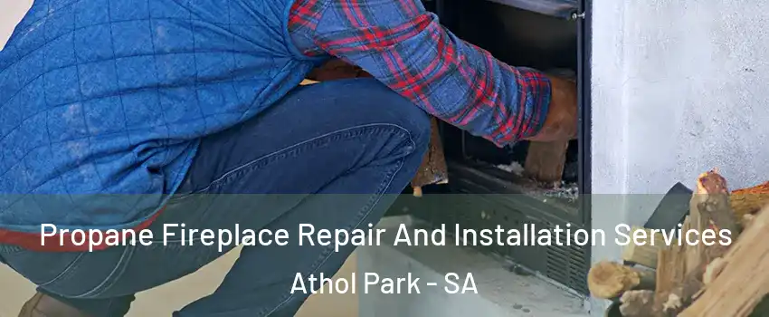 Propane Fireplace Repair And Installation Services Athol Park - SA