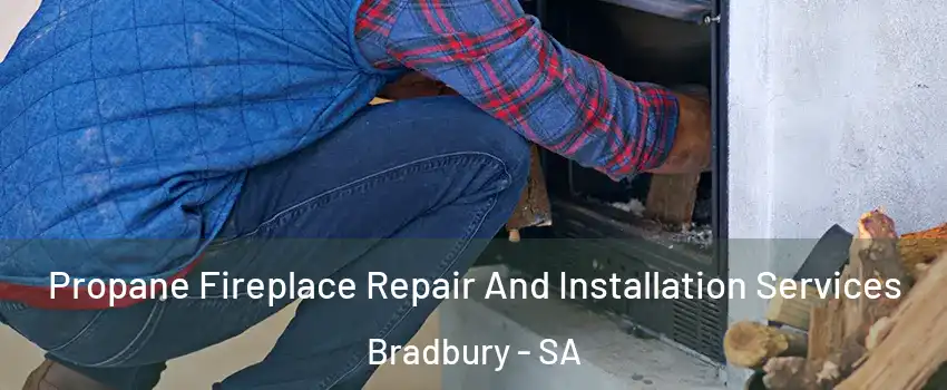 Propane Fireplace Repair And Installation Services Bradbury - SA
