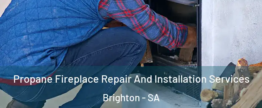Propane Fireplace Repair And Installation Services Brighton - SA