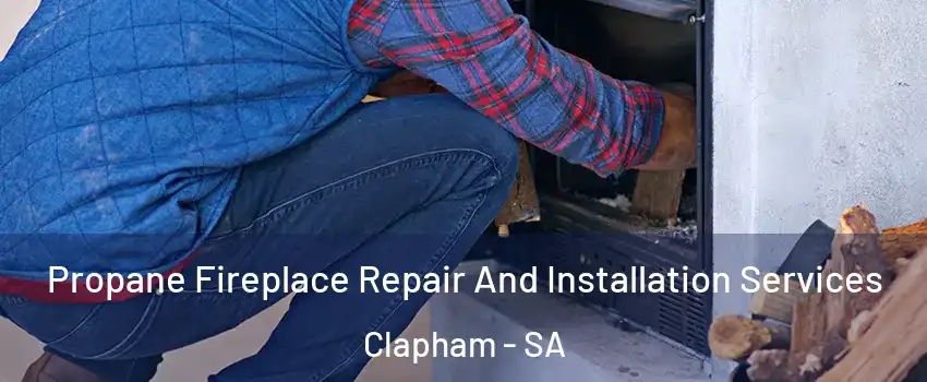 Propane Fireplace Repair And Installation Services Clapham - SA