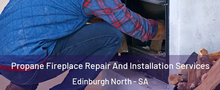 Propane Fireplace Repair And Installation Services Edinburgh North - SA