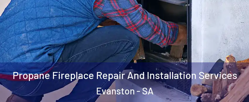 Propane Fireplace Repair And Installation Services Evanston - SA