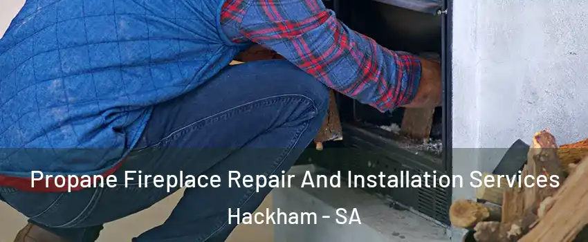 Propane Fireplace Repair And Installation Services Hackham - SA