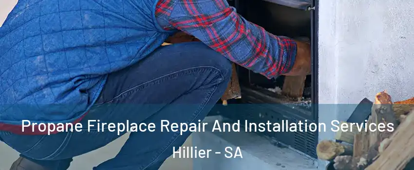 Propane Fireplace Repair And Installation Services Hillier - SA