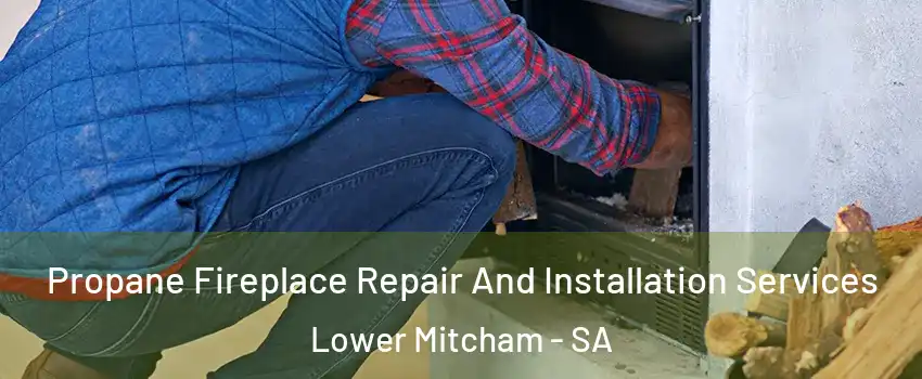  Propane Fireplace Repair And Installation Services Lower Mitcham - SA
