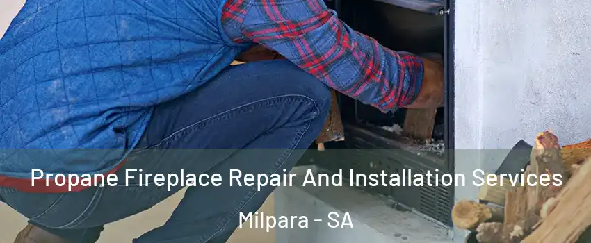  Propane Fireplace Repair And Installation Services Milpara - SA