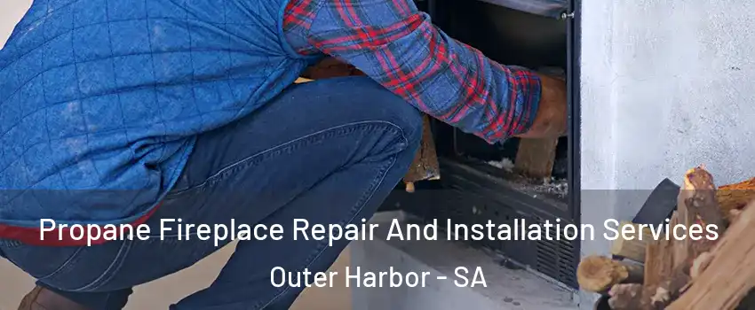  Propane Fireplace Repair And Installation Services Outer Harbor - SA