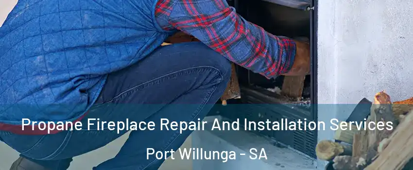  Propane Fireplace Repair And Installation Services Port Willunga - SA
