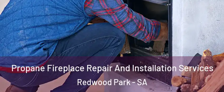  Propane Fireplace Repair And Installation Services Redwood Park - SA