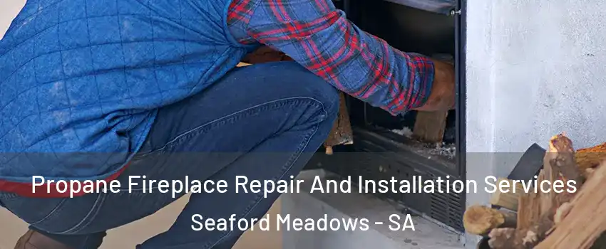  Propane Fireplace Repair And Installation Services Seaford Meadows - SA