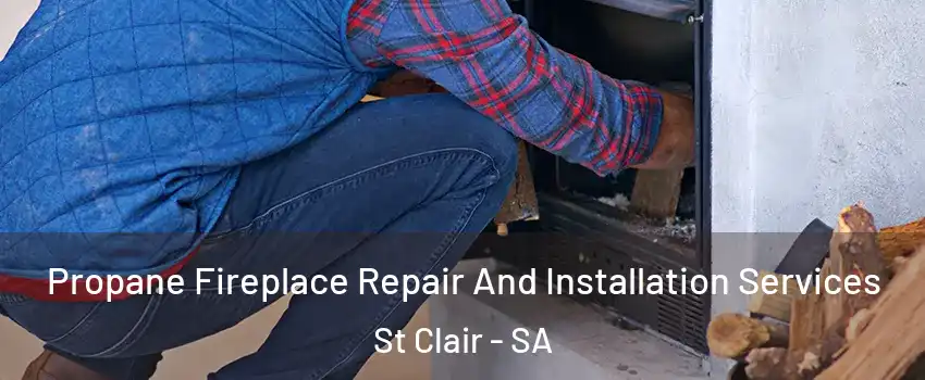  Propane Fireplace Repair And Installation Services St Clair - SA