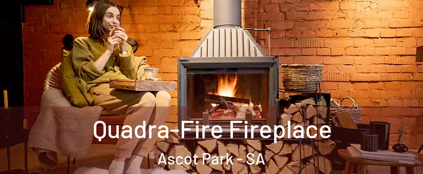  Quadra-Fire Fireplace Ascot Park - SA