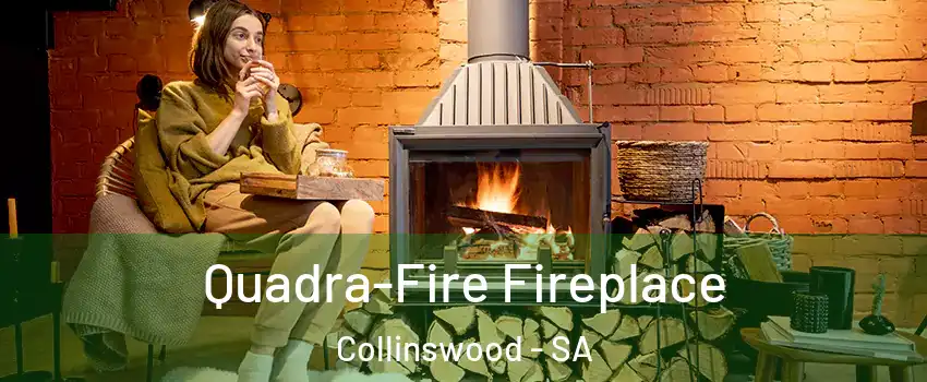 Quadra-Fire Fireplace Collinswood - SA