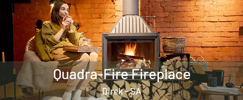 Quadra-Fire Fireplace Direk - SA