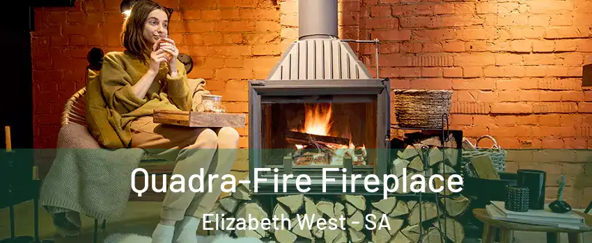 Quadra-Fire Fireplace Elizabeth West - SA