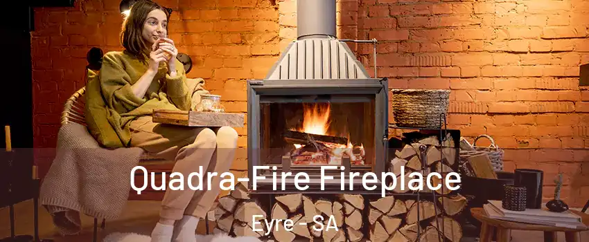 Quadra-Fire Fireplace Eyre - SA