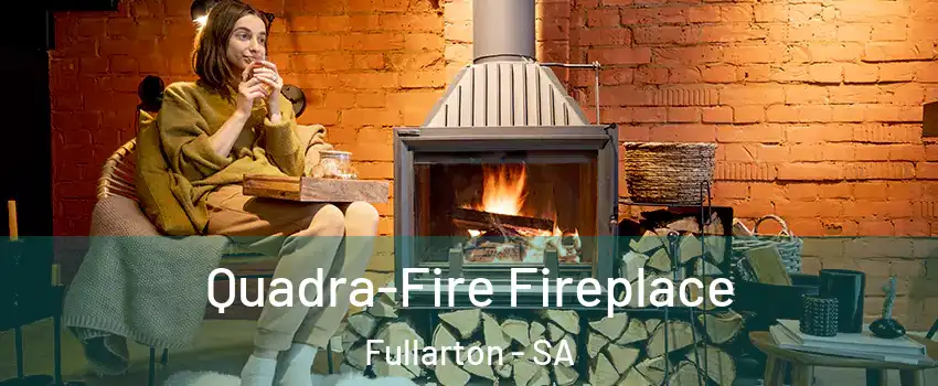 Quadra-Fire Fireplace Fullarton - SA