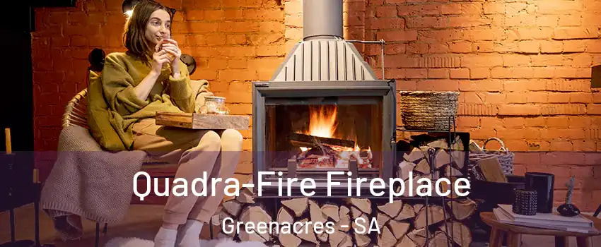  Quadra-Fire Fireplace Greenacres - SA