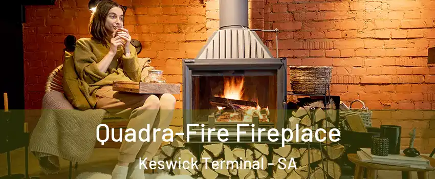  Quadra-Fire Fireplace Keswick Terminal - SA